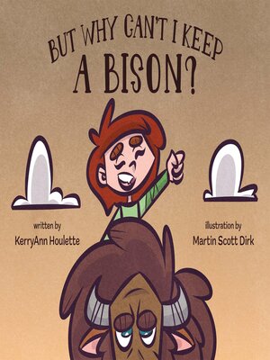 cover image of But Why Can't I Keep a Bison?